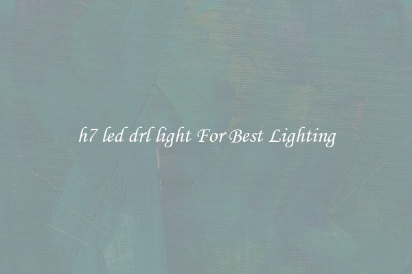 h7 led drl light For Best Lighting