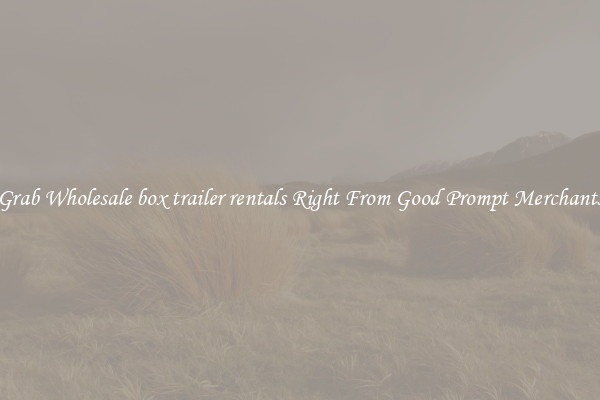 Grab Wholesale box trailer rentals Right From Good Prompt Merchants