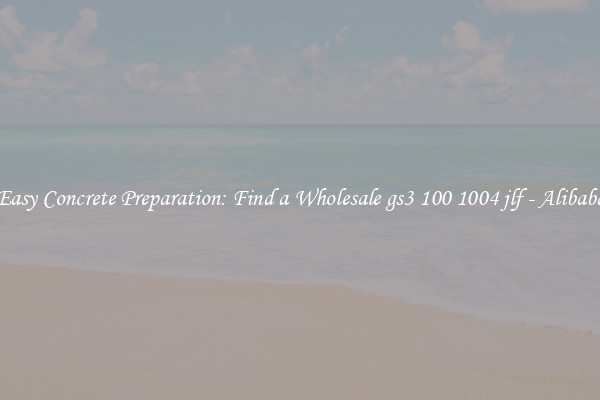  Easy Concrete Preparation: Find a Wholesale gs3 100 1004 jlf - Alibaba 