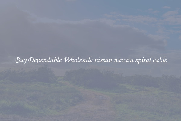 Buy Dependable Wholesale nissan navara spiral cable