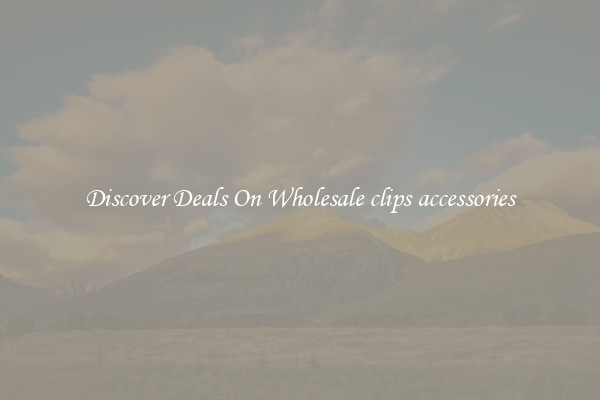 Discover Deals On Wholesale clips accessories