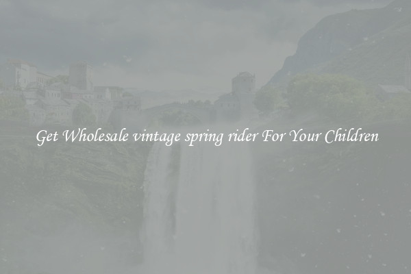 Get Wholesale vintage spring rider For Your Children