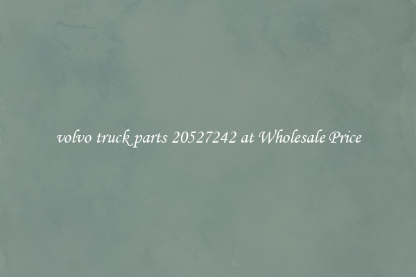 volvo truck parts 20527242 at Wholesale Price