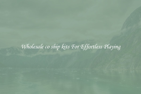 Wholesale co ship kits For Effortless Playing