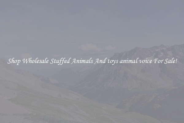 Shop Wholesale Stuffed Animals And toys animal voice For Sale!