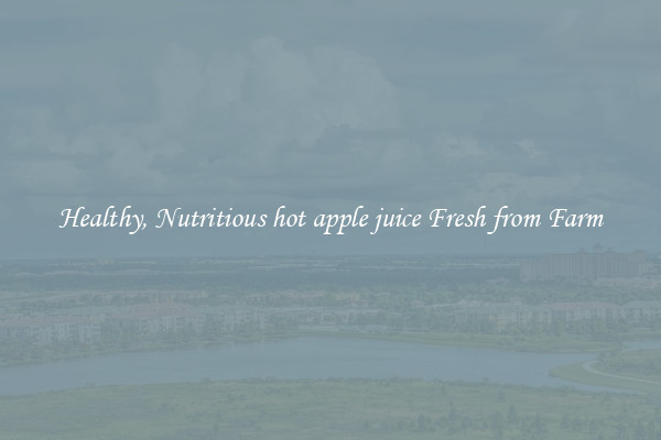 Healthy, Nutritious hot apple juice Fresh from Farm