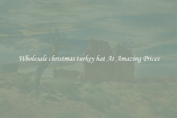 Wholesale christmas turkey hat At Amazing Prices