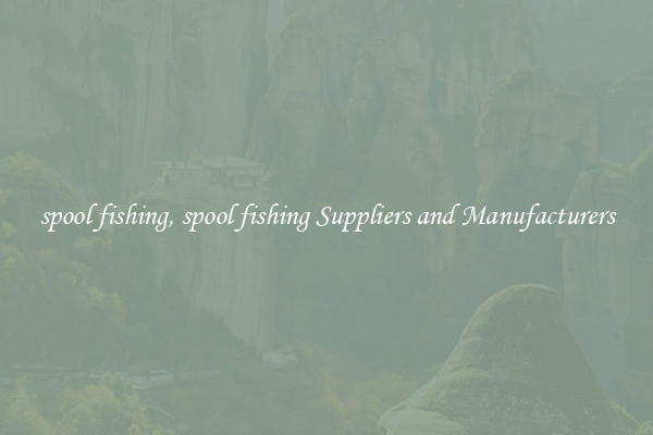 spool fishing, spool fishing Suppliers and Manufacturers
