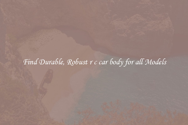 Find Durable, Robust r c car body for all Models