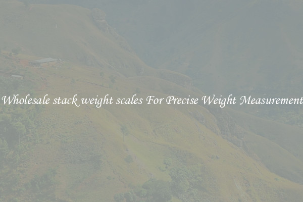 Wholesale stack weight scales For Precise Weight Measurement
