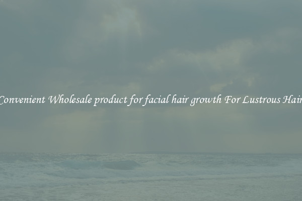 Convenient Wholesale product for facial hair growth For Lustrous Hair.