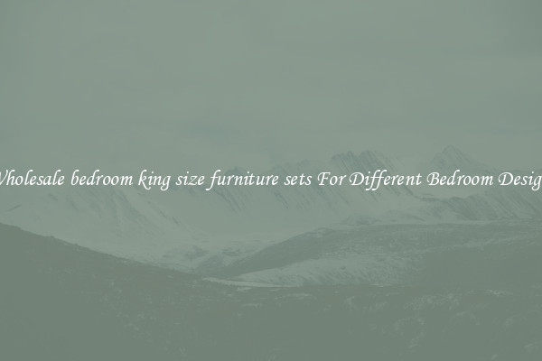 Wholesale bedroom king size furniture sets For Different Bedroom Designs
