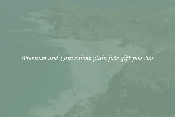 Premium and Convenient plain jute gift pouches