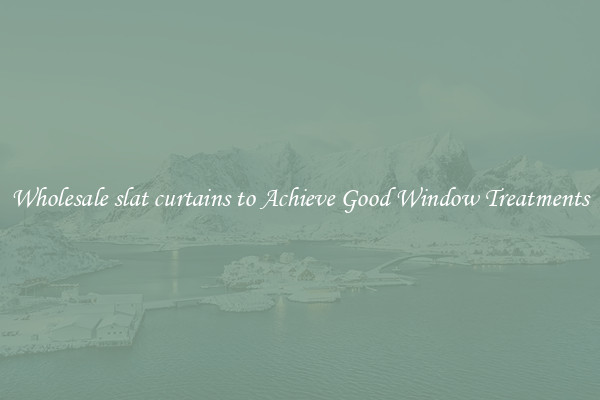 Wholesale slat curtains to Achieve Good Window Treatments