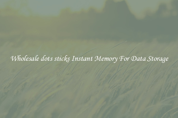 Wholesale dots sticks Instant Memory For Data Storage