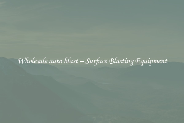 Wholesale auto blast – Surface Blasting Equipment 