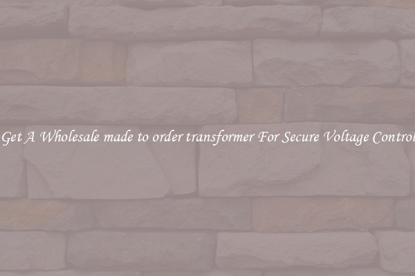 Get A Wholesale made to order transformer For Secure Voltage Control