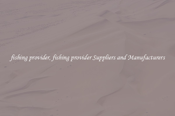 fishing provider, fishing provider Suppliers and Manufacturers
