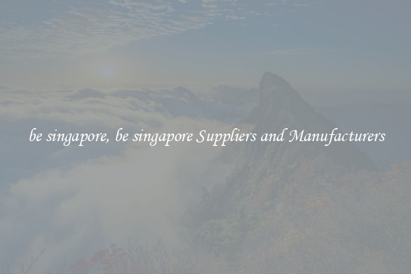 be singapore, be singapore Suppliers and Manufacturers