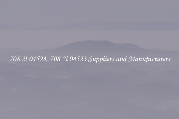 708 2l 04523, 708 2l 04523 Suppliers and Manufacturers