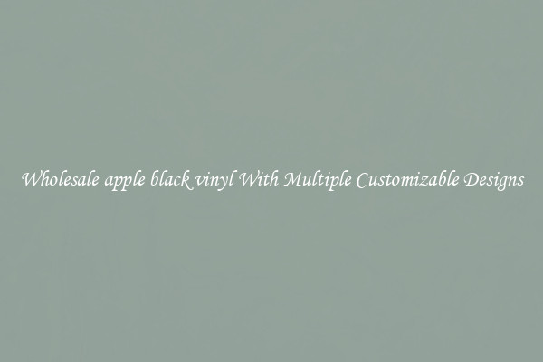 Wholesale apple black vinyl With Multiple Customizable Designs