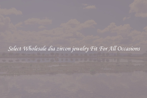 Select Wholesale dia zircon jewelry Fit For All Occasions