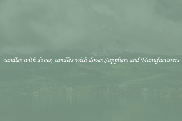 candles with doves, candles with doves Suppliers and Manufacturers