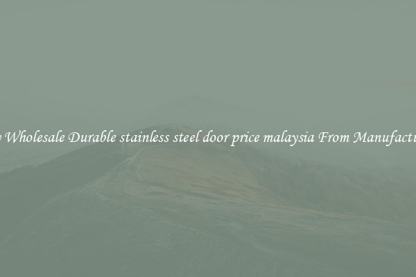 Buy Wholesale Durable stainless steel door price malaysia From Manufacturers