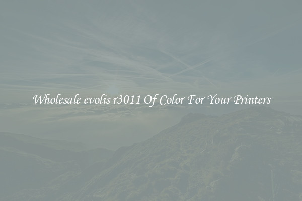 Wholesale evolis r3011 Of Color For Your Printers