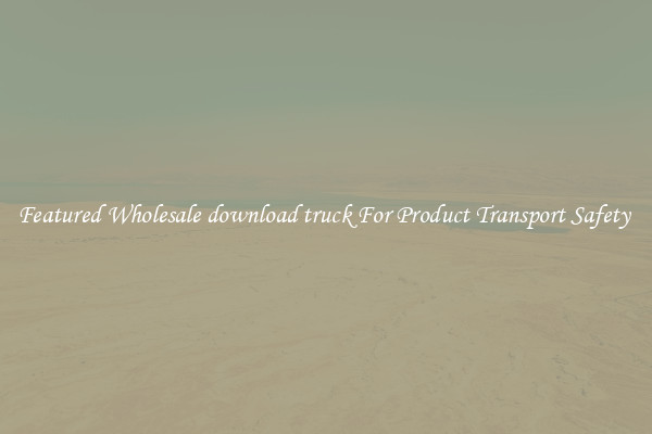 Featured Wholesale download truck For Product Transport Safety 