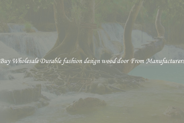 Buy Wholesale Durable fashion design wood door From Manufacturers