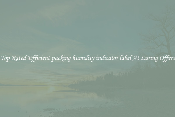 Top Rated Efficient packing humidity indicator label At Luring Offers