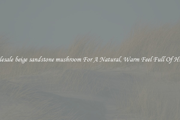 Wholesale beige sandstone mushroom For A Natural, Warm Feel Full Of History