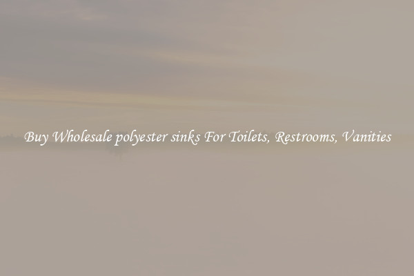 Buy Wholesale polyester sinks For Toilets, Restrooms, Vanities