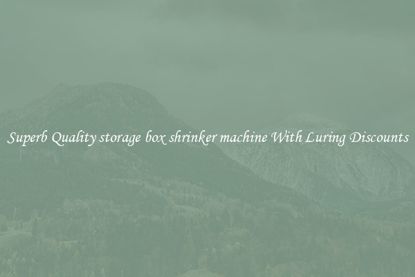 Superb Quality storage box shrinker machine With Luring Discounts