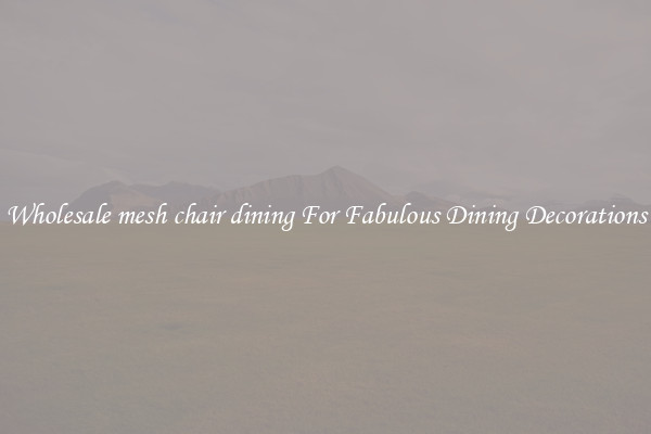 Wholesale mesh chair dining For Fabulous Dining Decorations