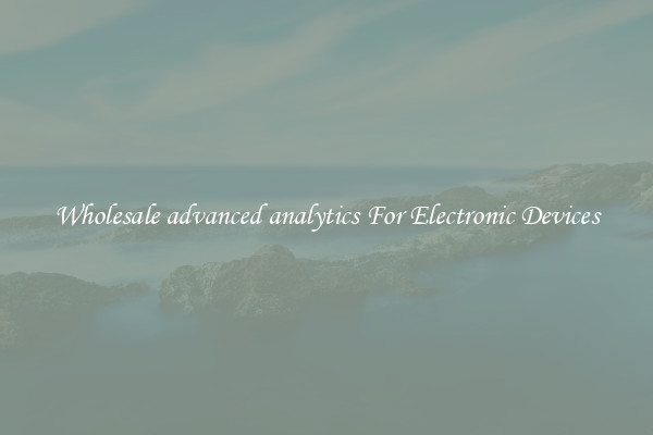 Wholesale advanced analytics For Electronic Devices