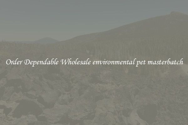 Order Dependable Wholesale environmental pet masterbatch