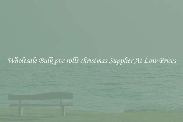 Wholesale Bulk pvc rolls christmas Supplier At Low Prices