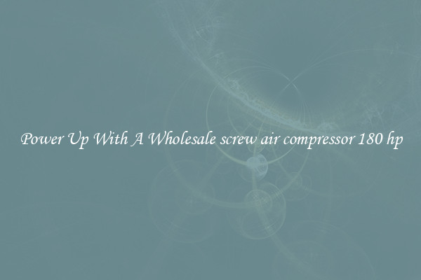 Power Up With A Wholesale screw air compressor 180 hp