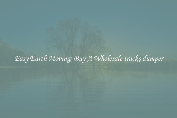 Easy Earth Moving: Buy A Wholesale tracks dumper