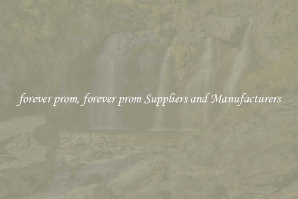 forever prom, forever prom Suppliers and Manufacturers