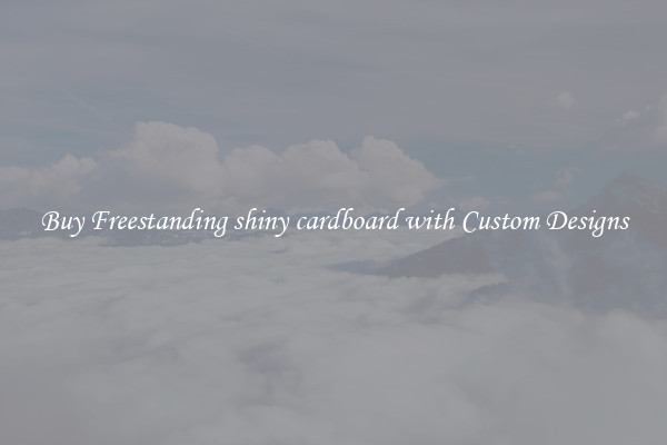 Buy Freestanding shiny cardboard with Custom Designs