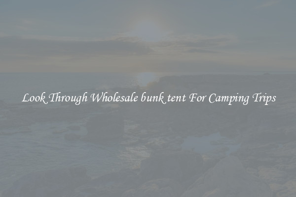 Look Through Wholesale bunk tent For Camping Trips