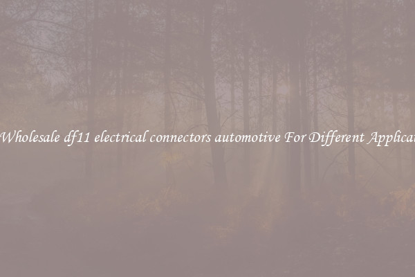 Get Wholesale df11 electrical connectors automotive For Different Applications