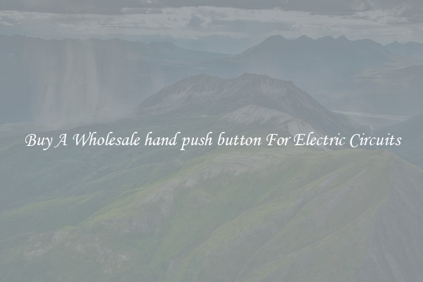 Buy A Wholesale hand push button For Electric Circuits