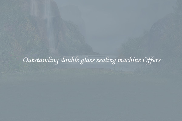 Outstanding double glass sealing machine Offers