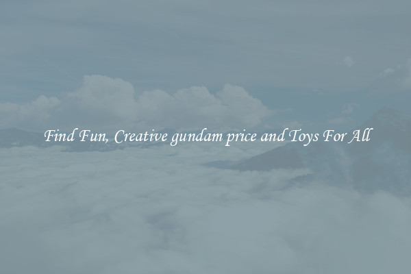 Find Fun, Creative gundam price and Toys For All