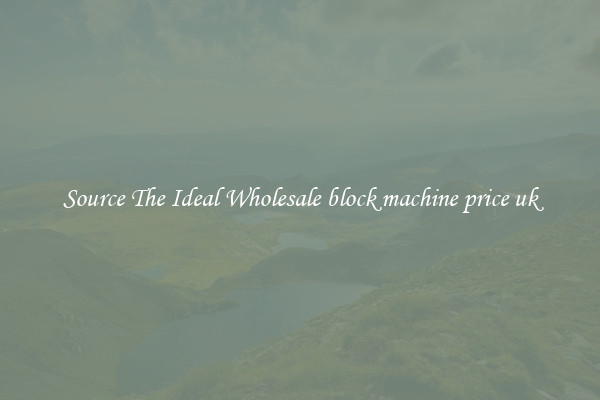 Source The Ideal Wholesale block machine price uk