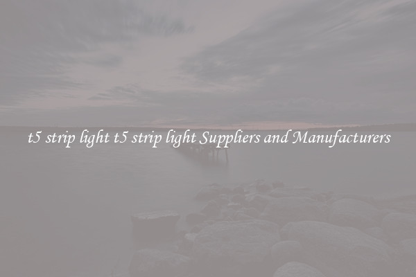 t5 strip light t5 strip light Suppliers and Manufacturers